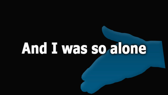 And I was so alone